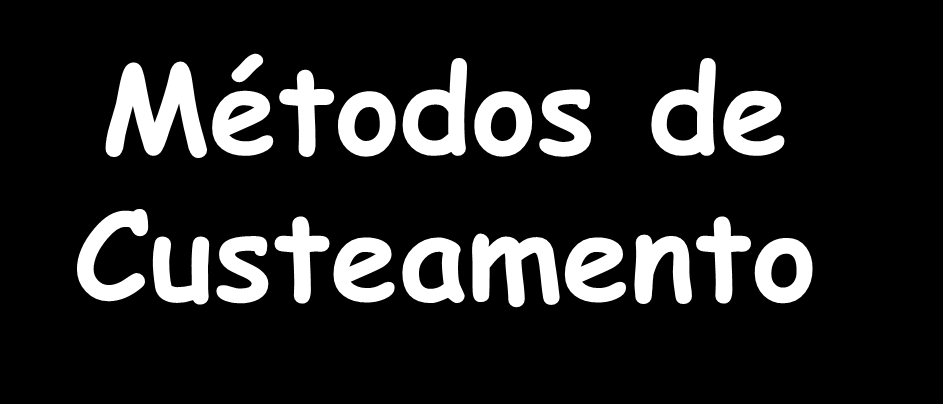 Métodos de Custeamento Profª Ma.