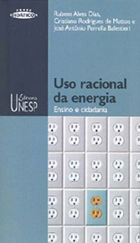 Uso racional da energia Rubens Alves Dias José Antônio Perella Balestieri Cristiano Rodrigues De Mattos Neste livro os autores, com a ajuda de princípios termodinâmicos associados ao processo de