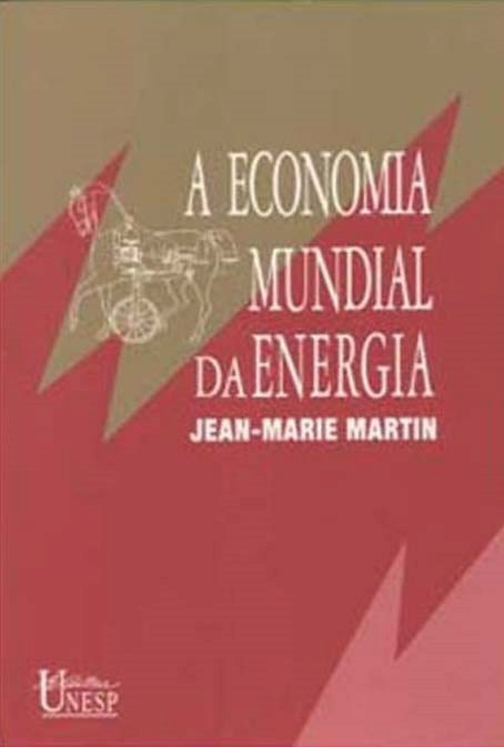 A economia mundial da energia Jean-Marie Martin Élcio Fernandes Esta obra, escrita por um dos maiores especialistas europeus em assuntos relacionados à questão da energia, faz um balanço da situação