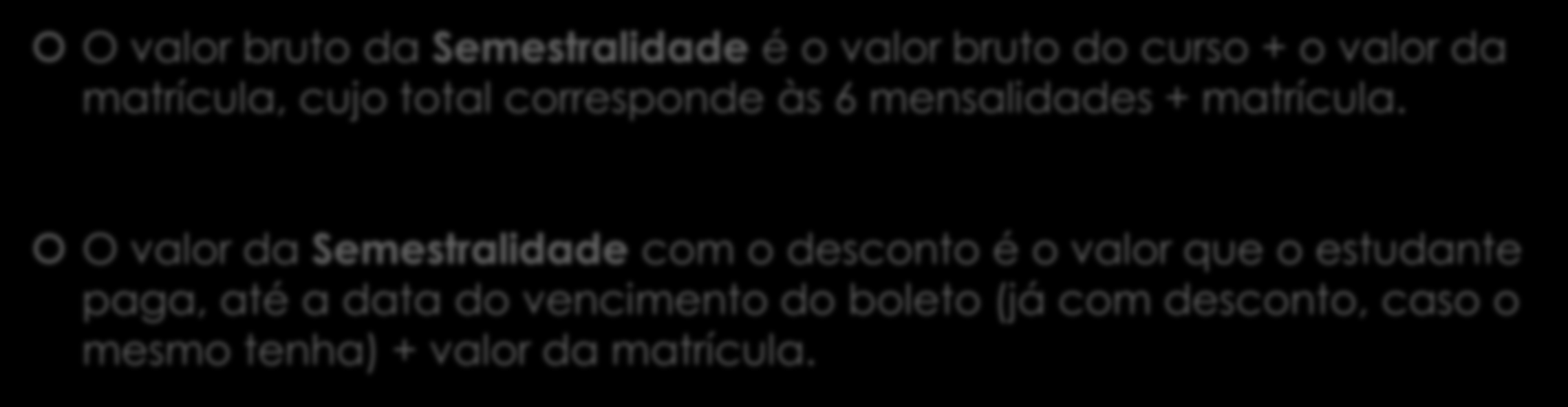 Informações relevantes para o preenchimento da ficha de inscrição do FIES O valor bruto da Semestralidade é o valor bruto do curso + o valor da matrícula, cujo total corresponde às 6