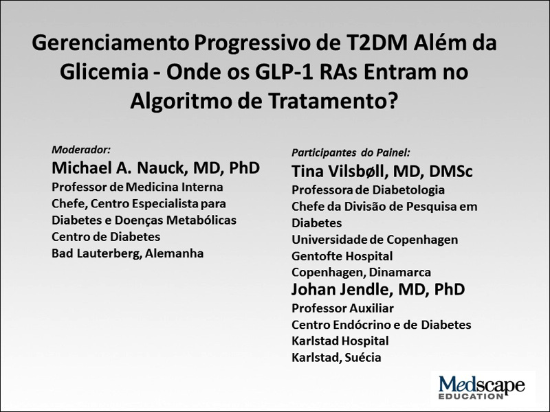 Gerenciamento Progressivo de T2DM Além da Glicemia - Onde os Agonistas de Receptores de GLP-1 se Encaixam no Algoritmo do Tratamento? Michael A. Nauck, MD, PhD: Olá. Meu nome é Dr. Michael Nauck.
