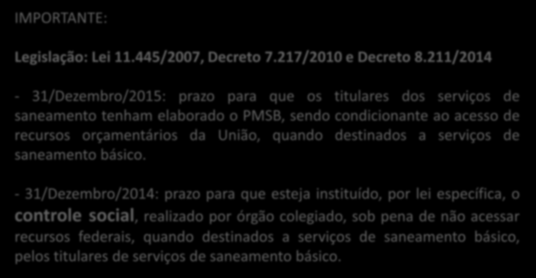 COMO ACESSAR OS RECURSOS IMPORTANTE: Legislação: Lei 11.445/2007, Decreto 7.217/2010 e Decreto 8.