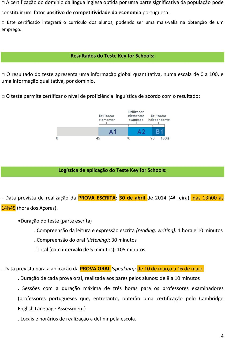 Resultados do Teste Key for Schools: O resultado do teste apresenta uma informação global quantitativa, numa escala de 0 a 100, e uma informação qualitativa, por domínio.