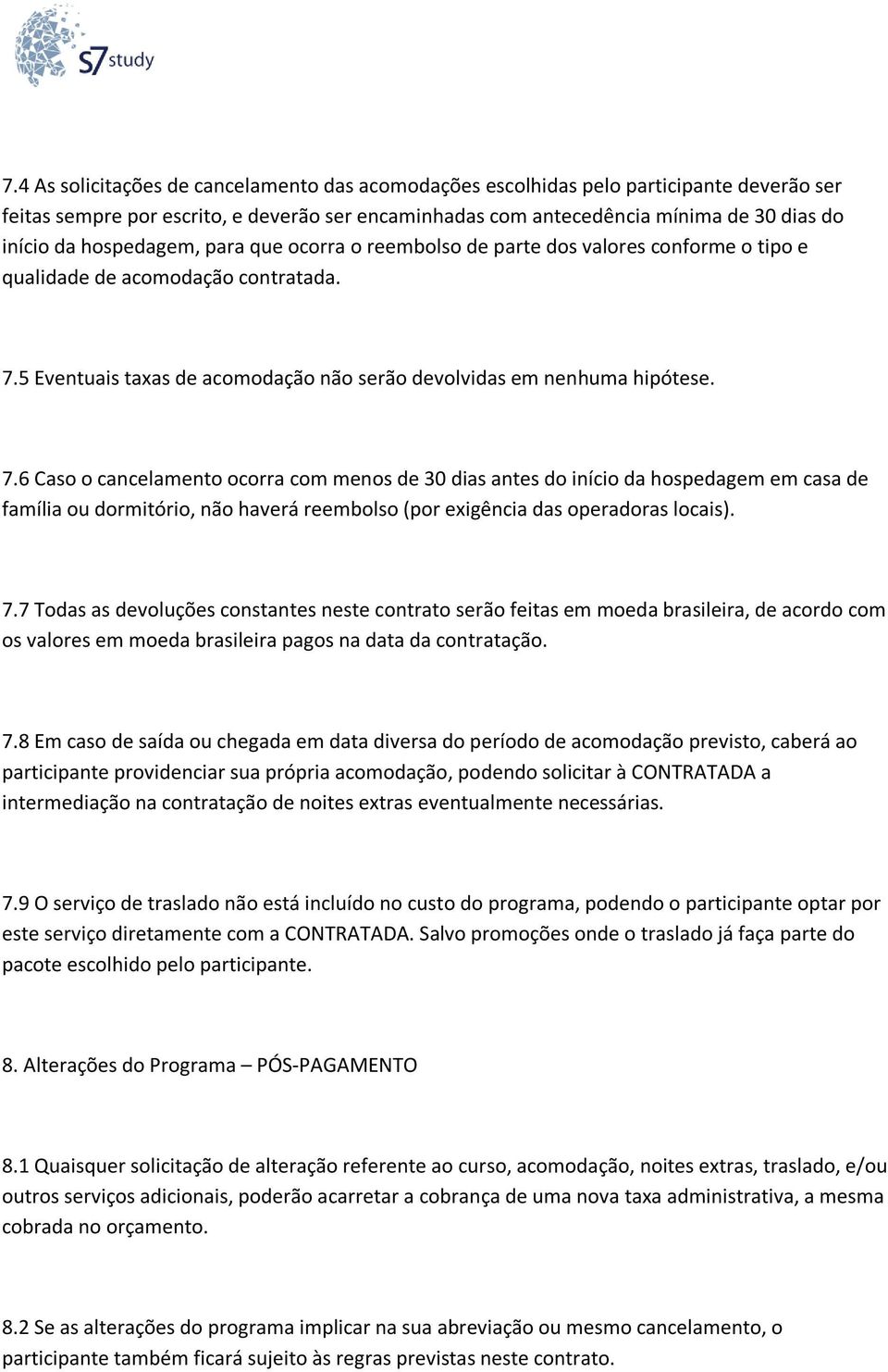 5 Eventuais taxas de acomodação não serão devolvidas em nenhuma hipótese. 7.