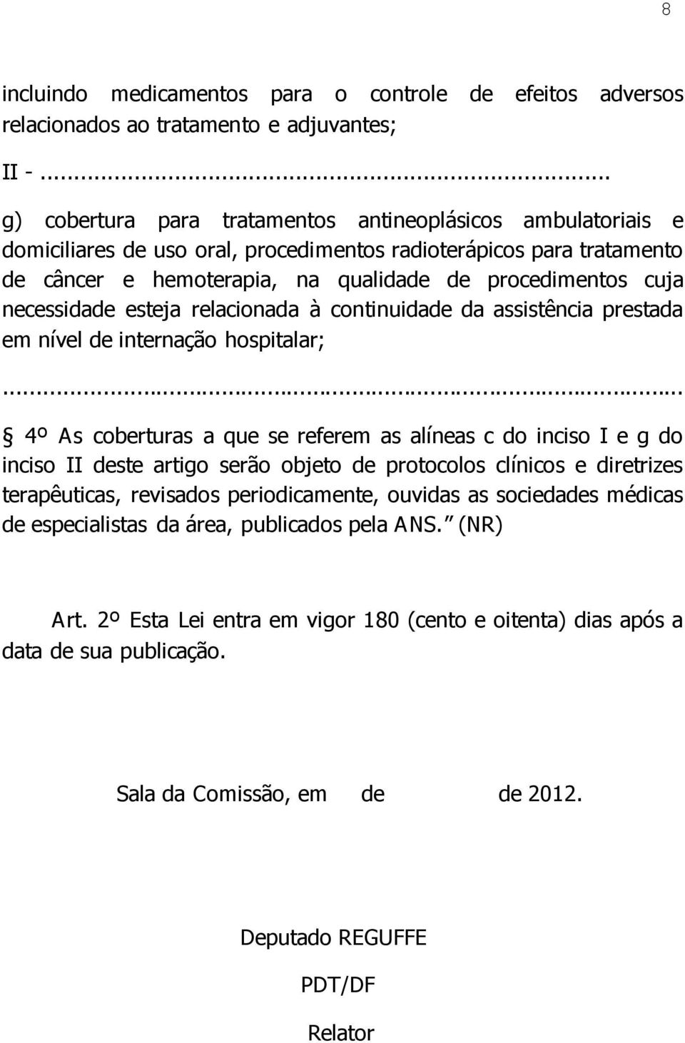 necessidade esteja relacionada à continuidade da assistência prestada em nível de internação hospitalar;.