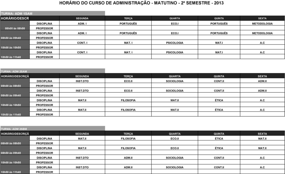 DTO ECO.II SOCIOLOGIA CONT.II ADM.II INST.DTO ECO.II SOCIOLOGIA CONT.II ADM.II MAT.II FILOSOFIA MAT.II ÉTICA A.C MAT.II FILOSOFIA MAT.II ÉTICA A.C TURMA: ADM 2SBM MAT.