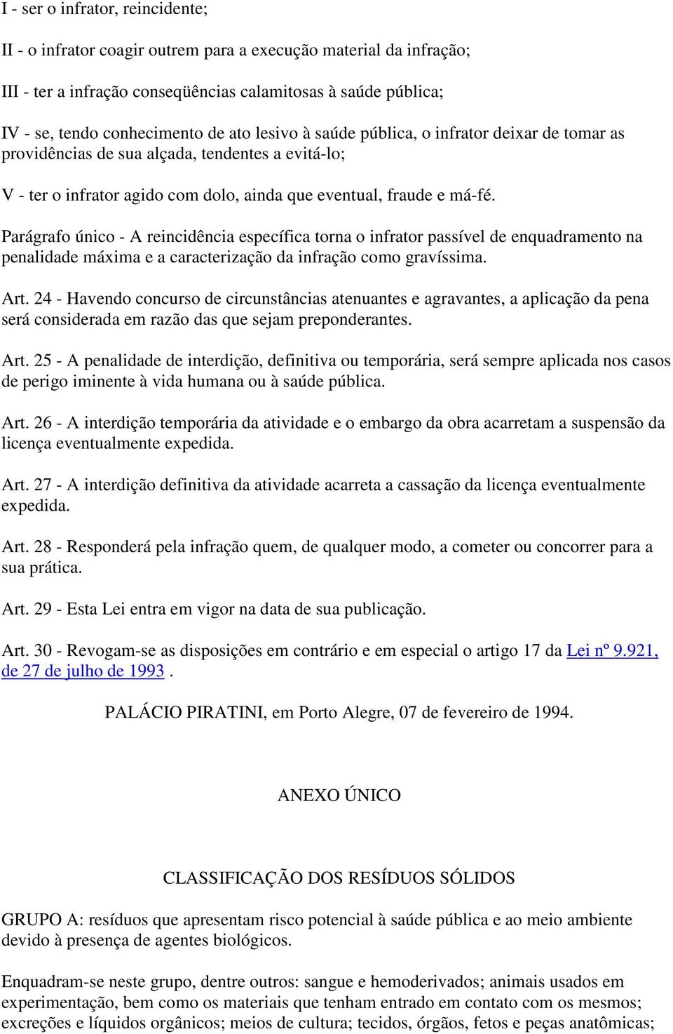 Parágrafo único - A reincidência específica torna o infrator passível de enquadramento na penalidade máxima e a caracterização da infração como gravíssima. Art.