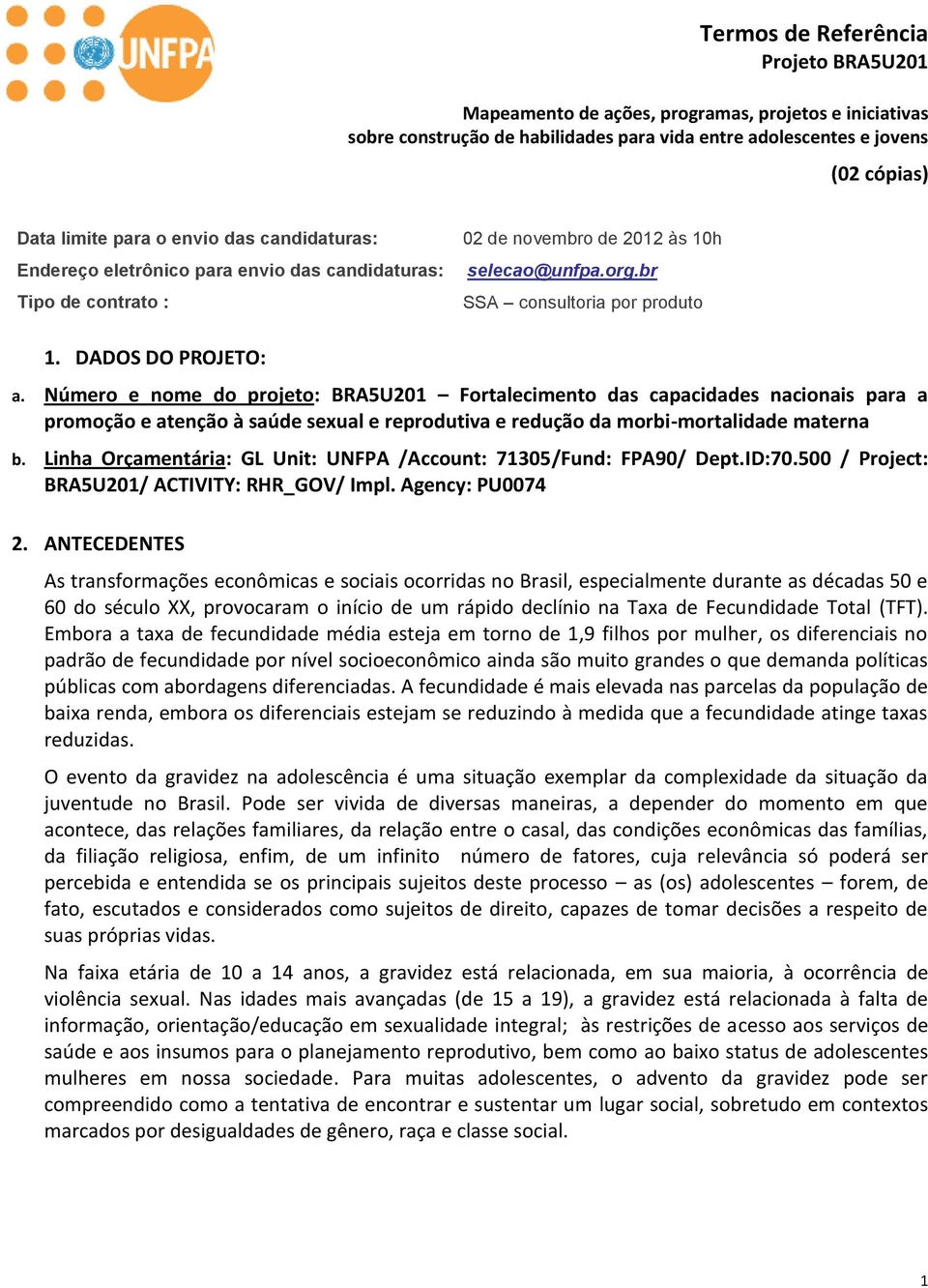 Número e nome do projeto: BRA5U201 Fortalecimento das capacidades nacionais para a promoção e atenção à saúde sexual e reprodutiva e redução da morbi-mortalidade materna b.