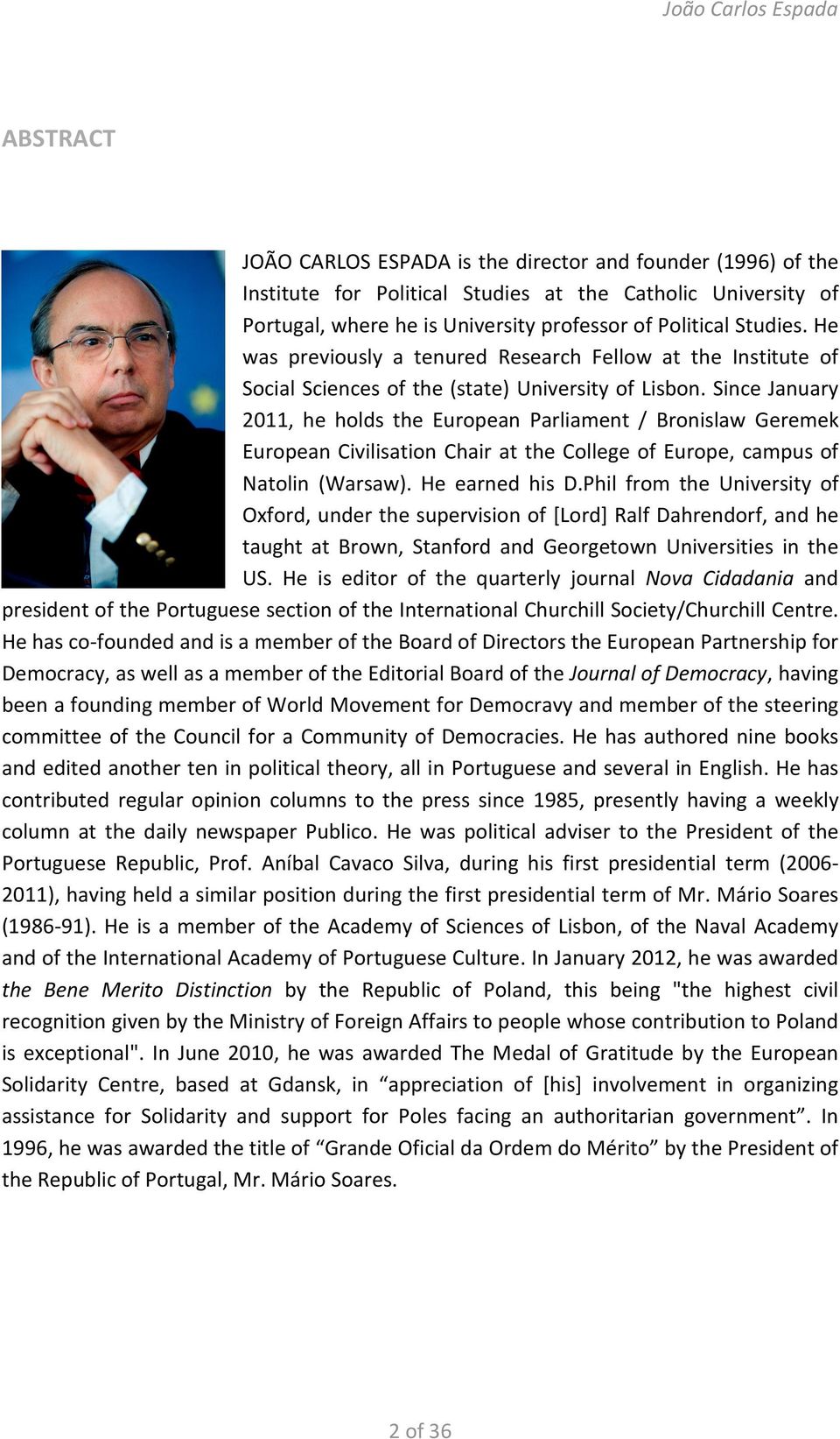 Since January 2011, he holds the European Parliament / Bronislaw Geremek European Civilisation Chair at the College of Europe, campus of Natolin (Warsaw). He earned his D.