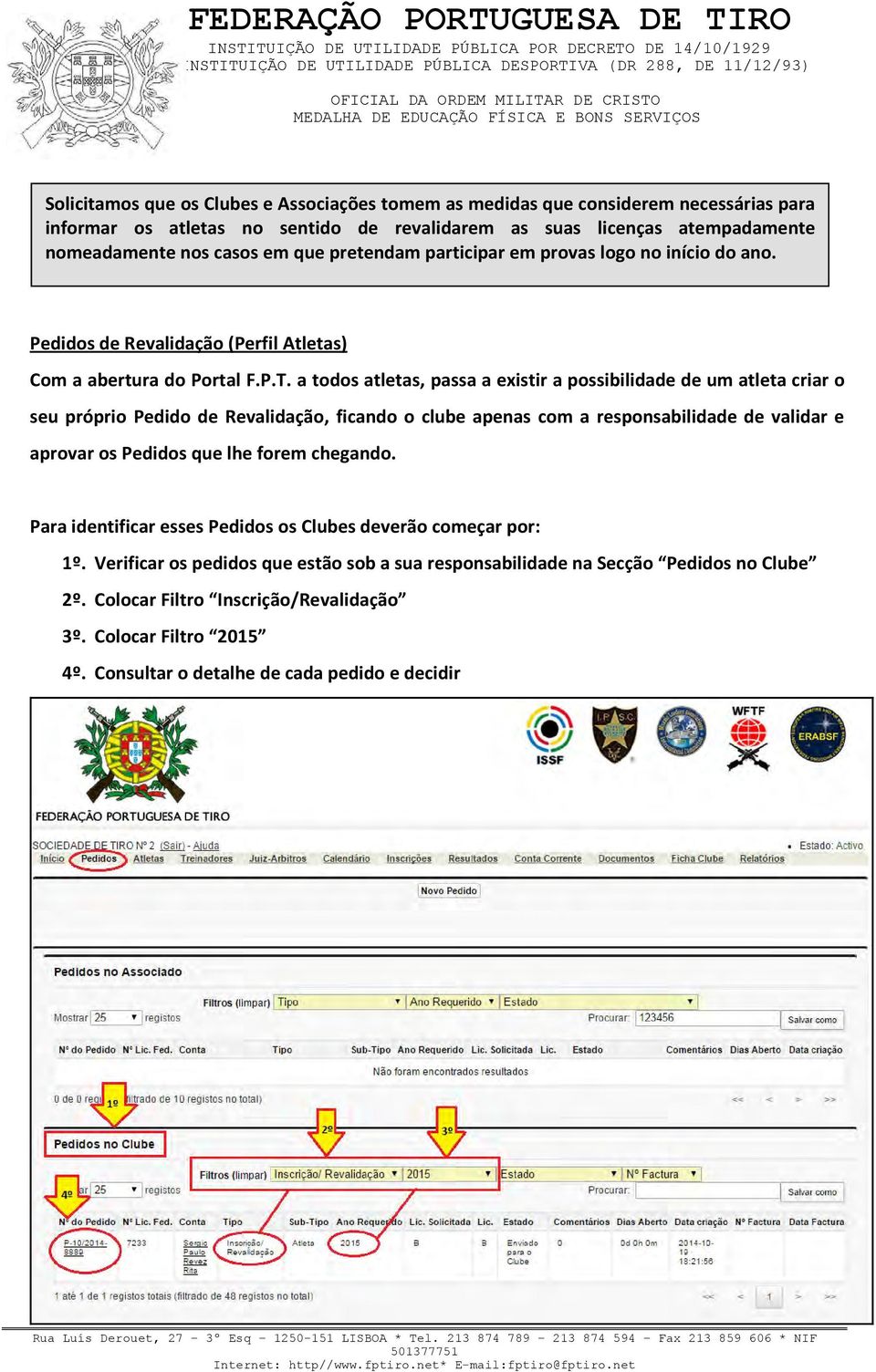 a todos atletas, passa a existir a possibilidade de um atleta criar o seu próprio Pedido de Revalidação, ficando o clube apenas com a responsabilidade de validar e aprovar os Pedidos que lhe forem