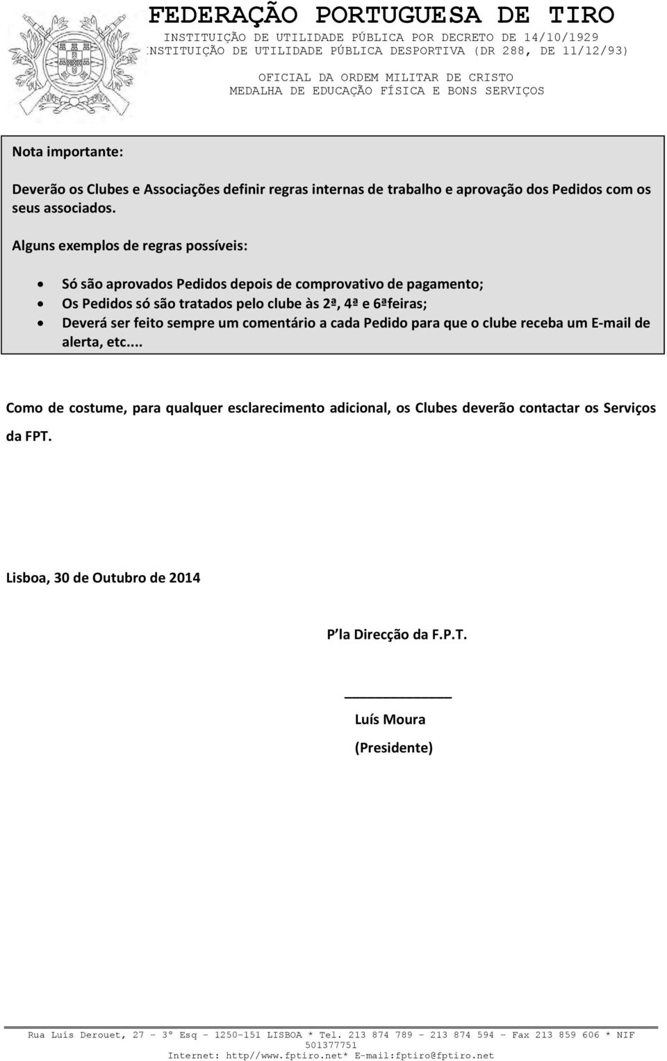 4ª e 6ªfeiras; Deverá ser feito sempre um comentário a cada Pedido para que o clube receba um E-mail de alerta, etc.