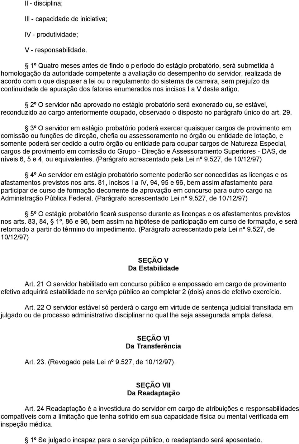 lei ou o regulamento do sistema de carreira, sem prejuízo da continuidade de apuração dos fatores enumerados nos incisos I a V deste artigo.