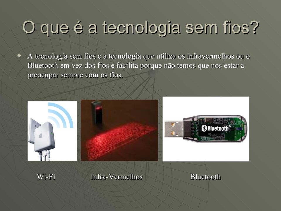 infravermelhos ou o Bluetooth em vez dos fios e facilita