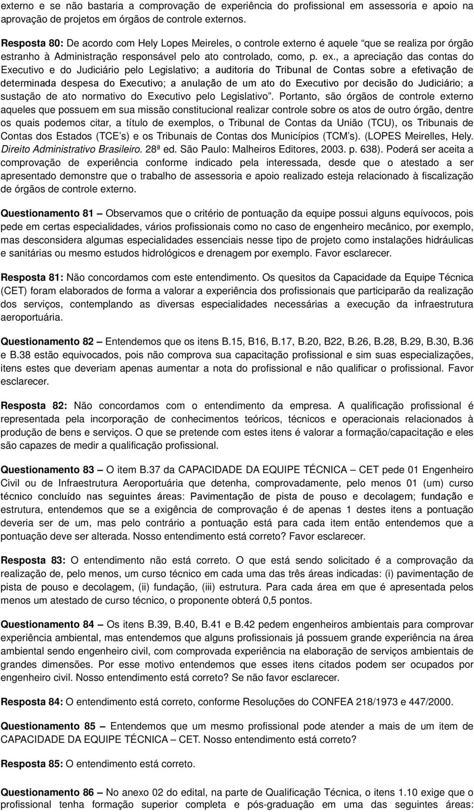 erno é aquele que se realiza por órgão estranho à Administração responsável pelo ato controlado, como, p. ex.