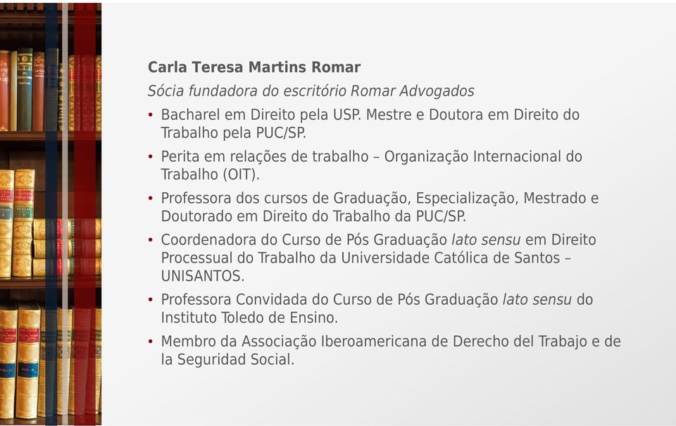 Professora dos cursos de Graduação, Especialização, Mestrado e Doutorado em Direito do Trabalho da PUC/SP.