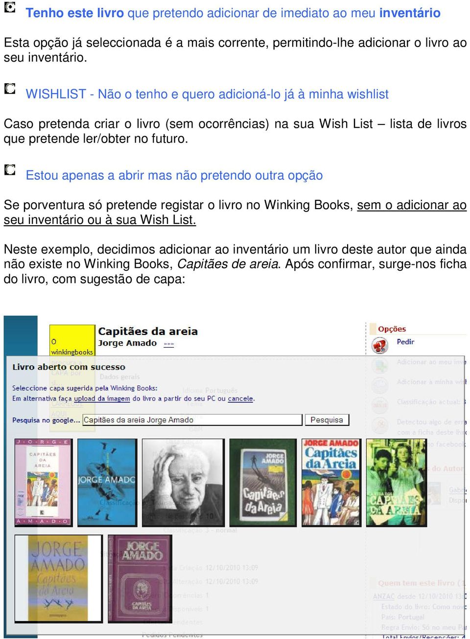 Estou apenas a abrir mas não pretendo outra opção Se porventura só pretende registar o livro no Winking Books, sem o adicionar ao seu inventário ou à sua Wish List.