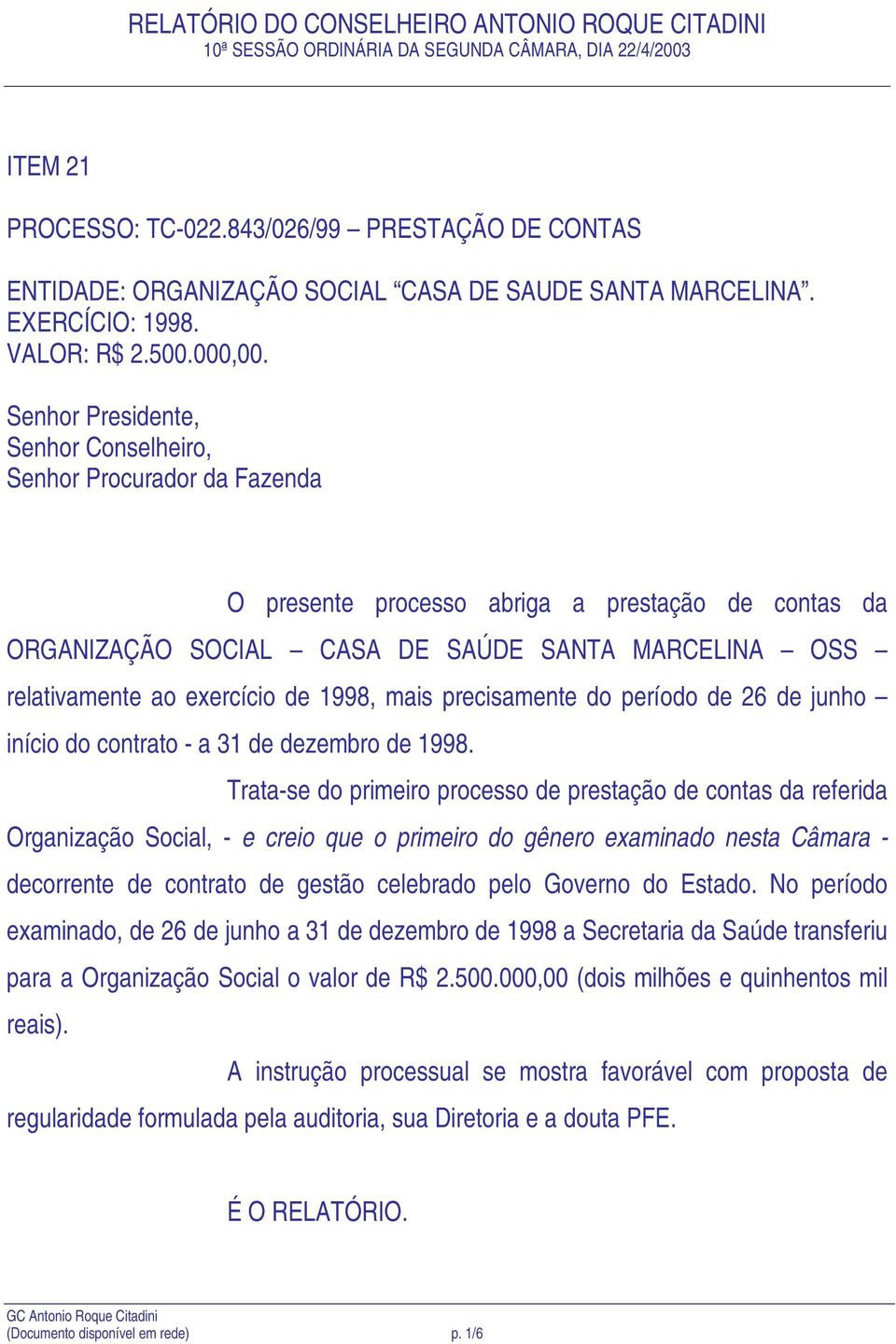 de 1998, mais precisamente do período de 26 de junho início do contrato - a 31 de dezembro de 1998.