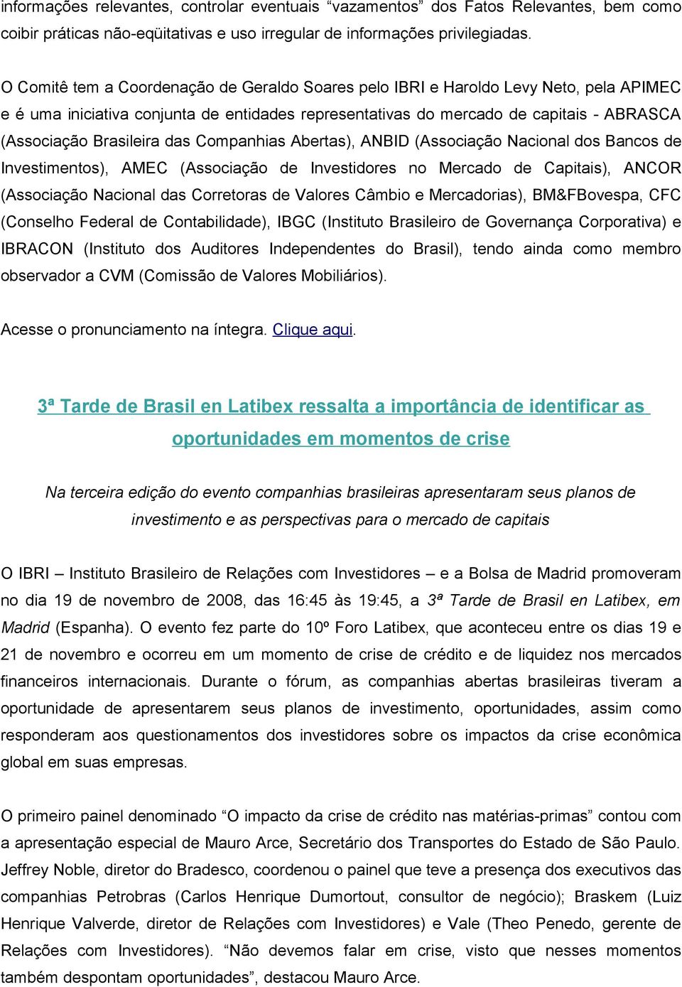 Brasileira das Companhias Abertas), ANBID (Associação Nacional dos Bancos de Investimentos), AMEC (Associação de Investidores no Mercado de Capitais), ANCOR (Associação Nacional das Corretoras de