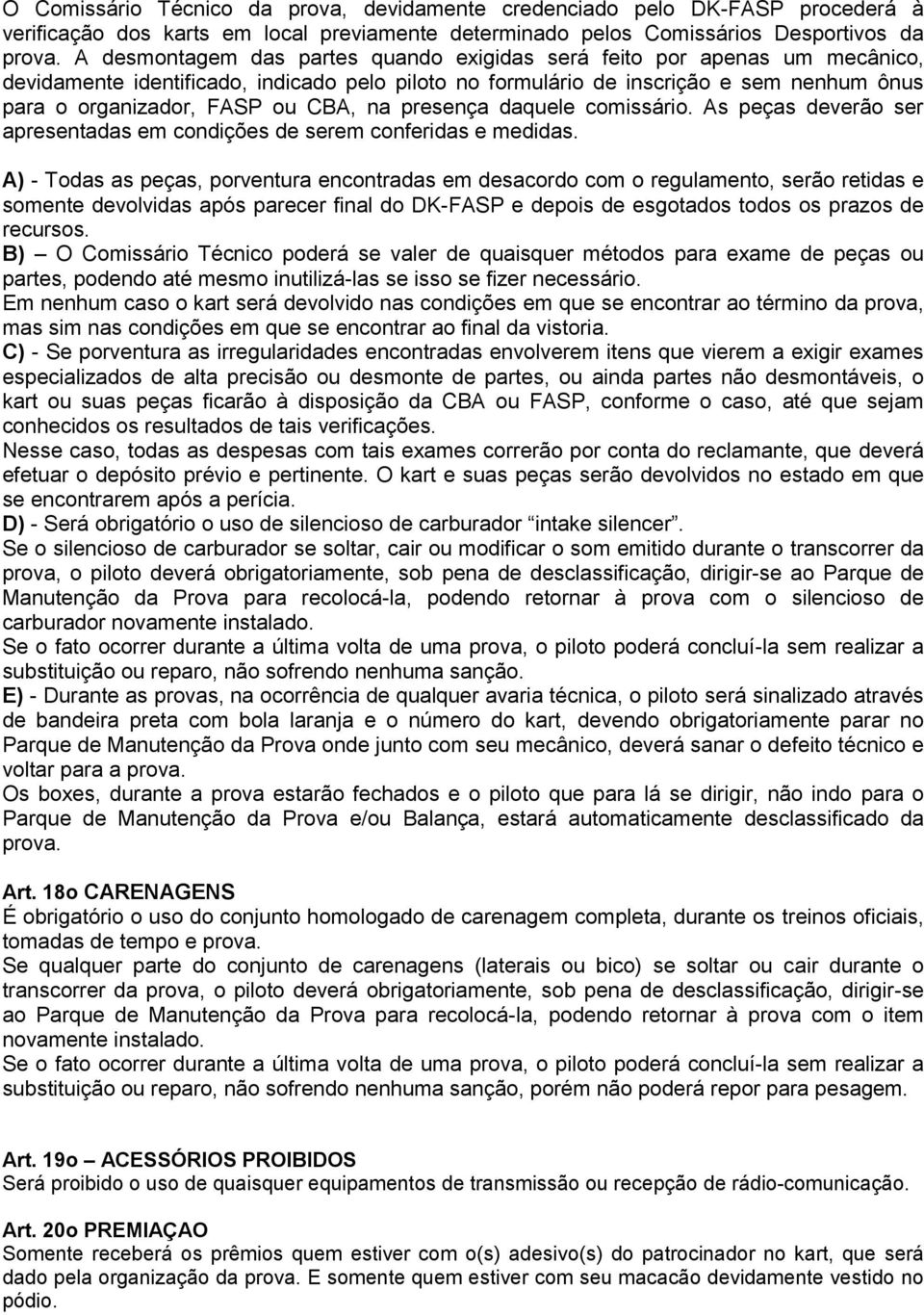 CBA, na presença daquele comissário. As peças deverão ser apresentadas em condições de serem conferidas e medidas.