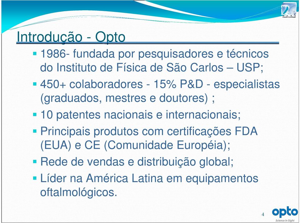 nacionais e internacionais; Principais produtos com certificações FDA (EUA) e CE (Comunidade