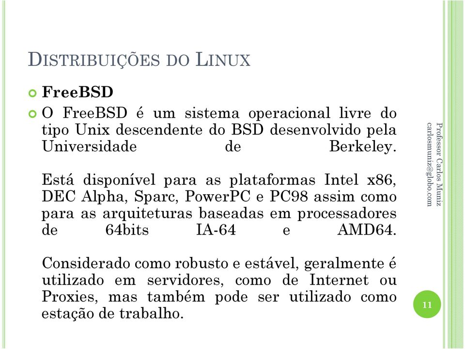 Está disponível para as plataformas Intel x86, DEC Alpha, Sparc, PowerPC e PC98 assim como para as arquiteturas