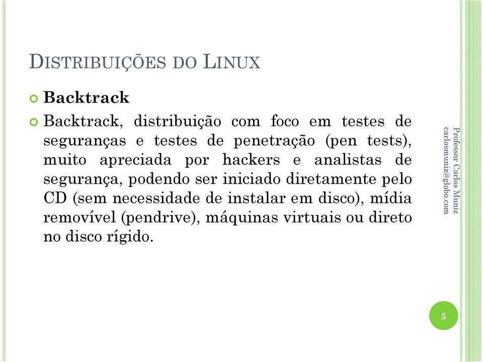 segurança, podendo ser iniciado diretamente pelo CD (sem necessidade de