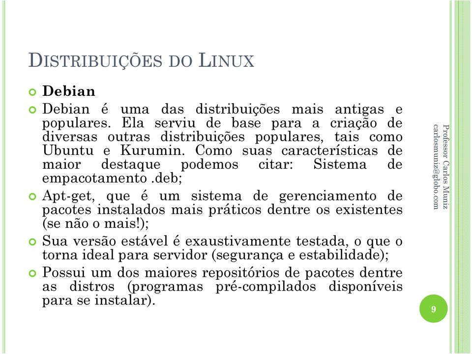 Como suas características de maior destaque podemos citar: Sistema de empacotamento.