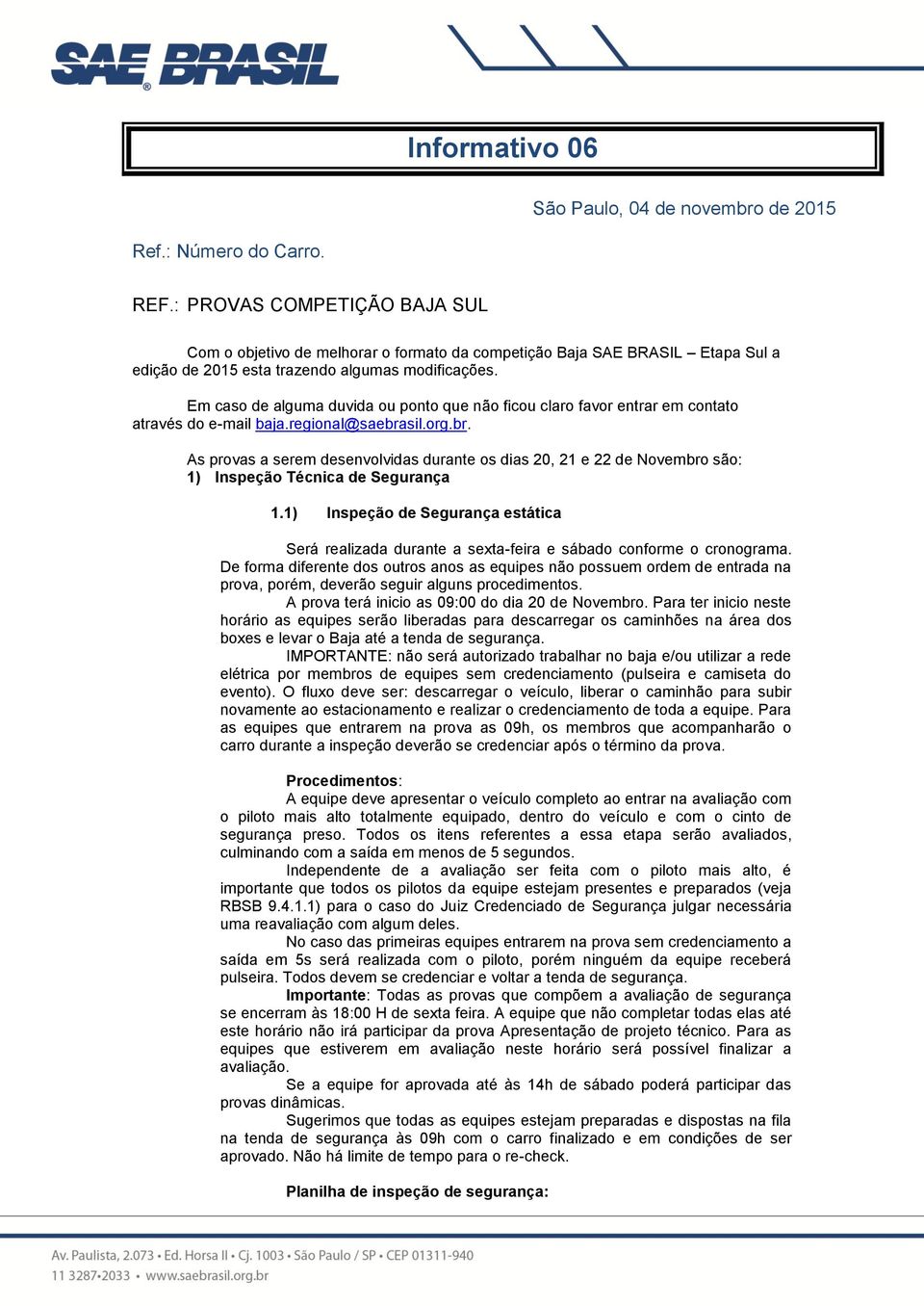 Em caso de alguma duvida ou ponto que não ficou claro favor entrar em contato através do e-mail baja.regional@saebra