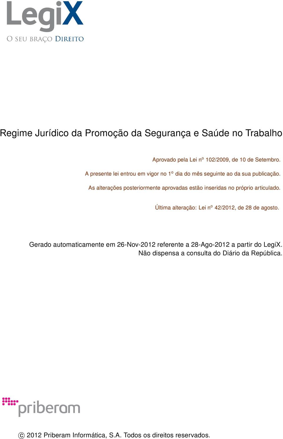 As alterações posteriormente aprovadas estão inseridas no próprio articulado. Última alteração: Lei n o 42/2012, de 28 de agosto.