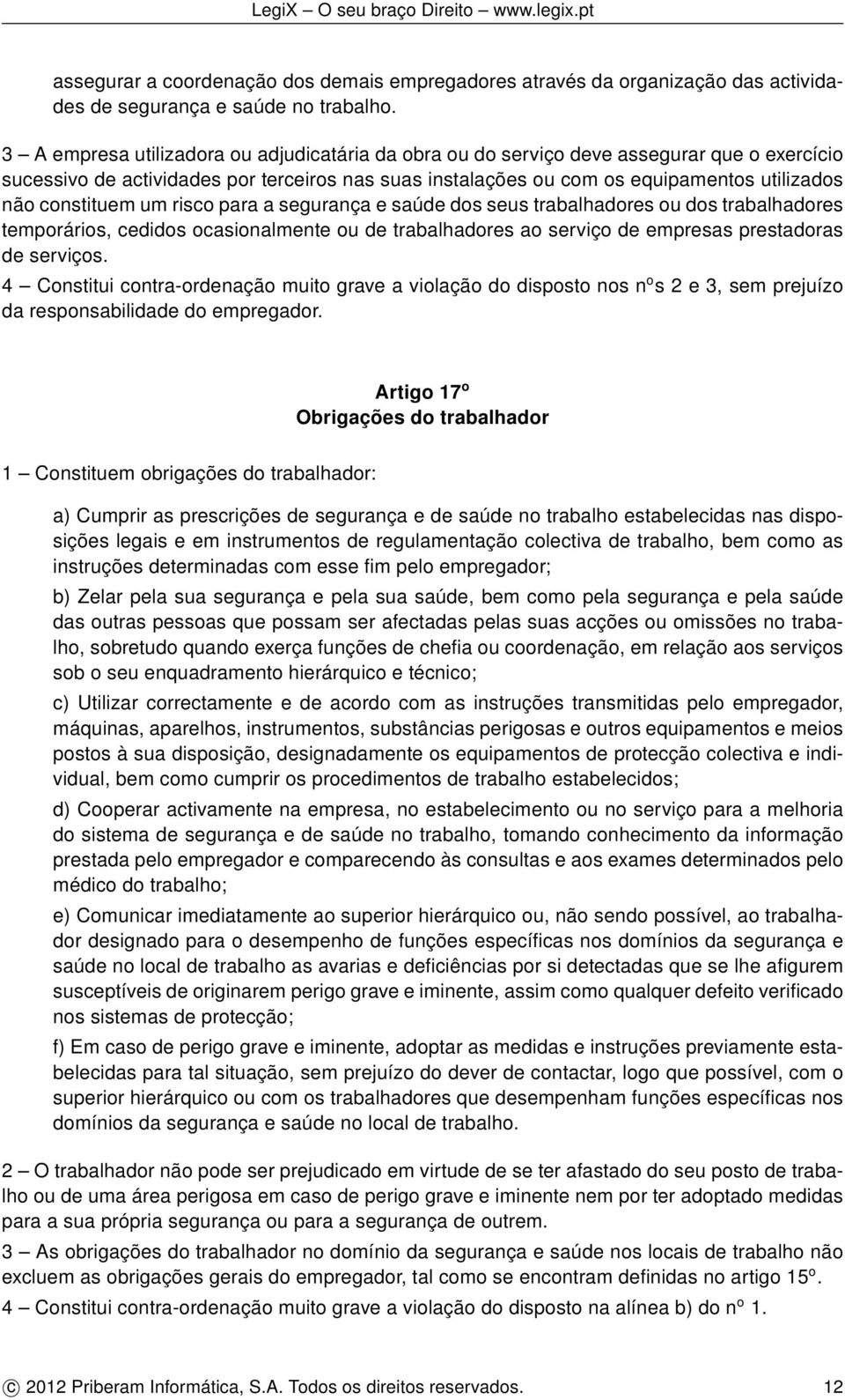 constituem um risco para a segurança e saúde dos seus trabalhadores ou dos trabalhadores temporários, cedidos ocasionalmente ou de trabalhadores ao serviço de empresas prestadoras de serviços.