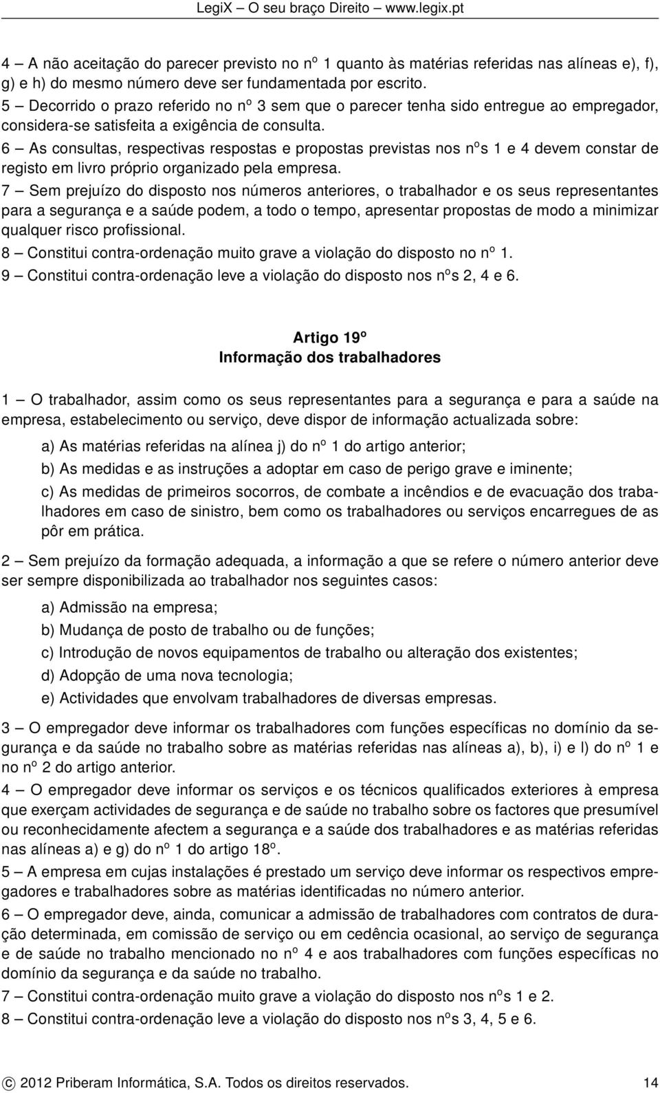 6 As consultas, respectivas respostas e propostas previstas nos n o s 1 e 4 devem constar de registo em livro próprio organizado pela empresa.