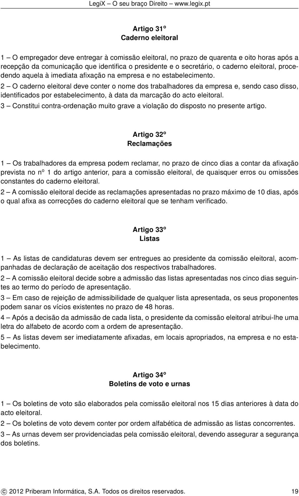 2 O caderno eleitoral deve conter o nome dos trabalhadores da empresa e, sendo caso disso, identificados por estabelecimento, à data da marcação do acto eleitoral.