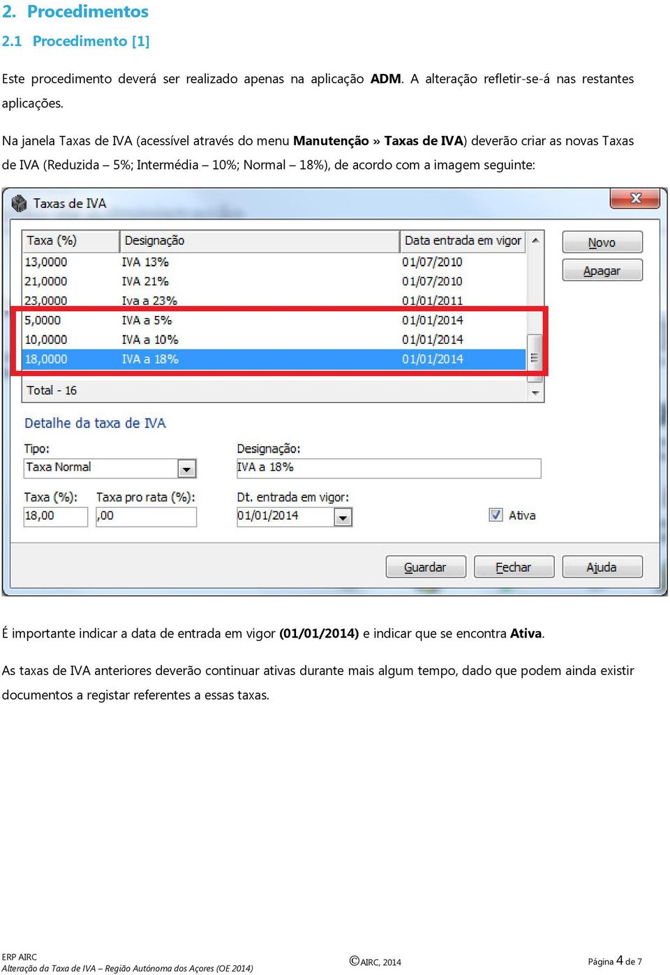 18%), de acordo com a imagem seguinte: É importante indicar a data de entrada em vigor (01/01/2014) e indicar que se encontra Ativa.