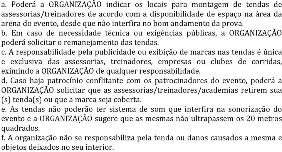 so de necessidade técnica ou exigências públicas, a ORGANIZAÇÃO poderá solicitar o remanejamento das tendas. c.