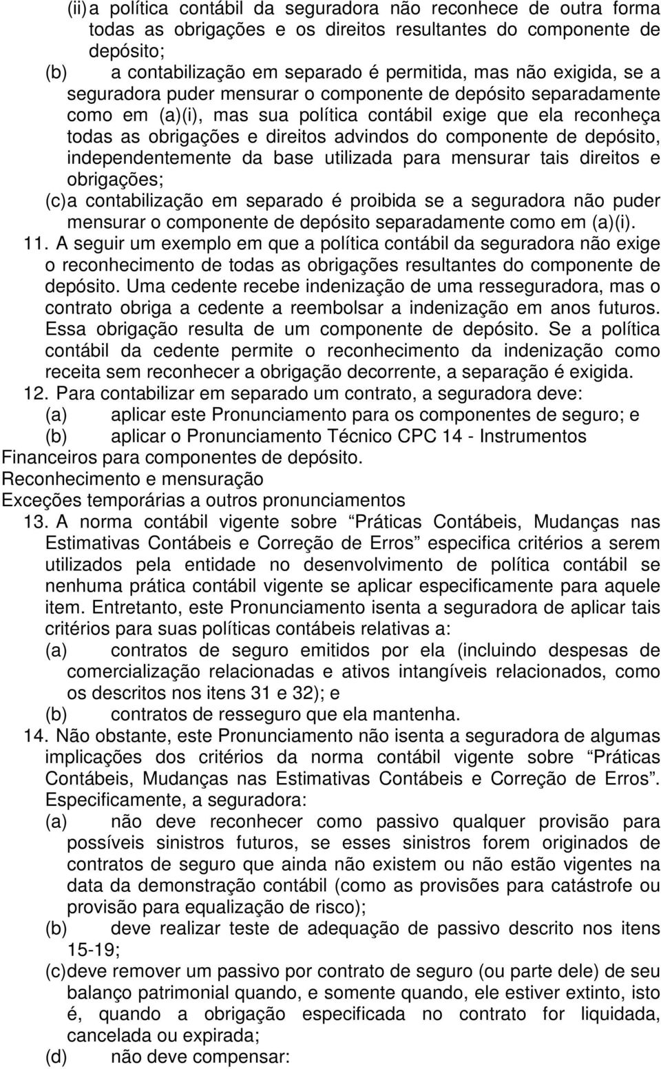 de depósito, independentemente da base utilizada para mensurar tais direitos e obrigações; (c) a contabilização em separado é proibida se a seguradora não puder mensurar o componente de depósito