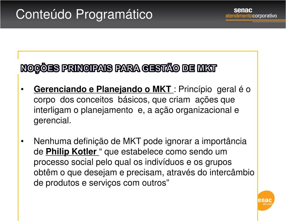 Nenhuma definição de MKT pode ignorar a importância de Philip Kotler que estabelece como sendo um