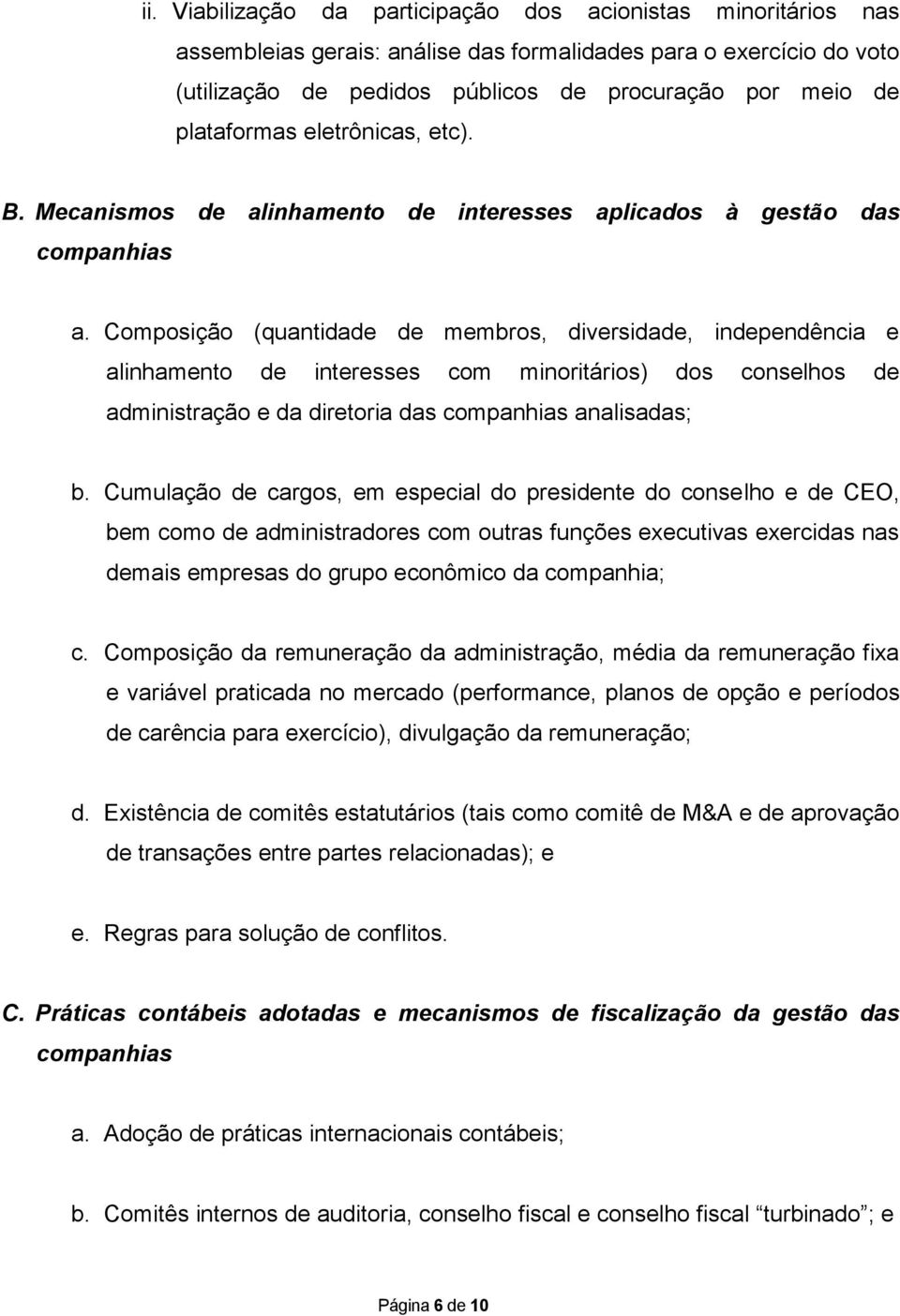 Composição (quantidade de membros, diversidade, independência e alinhamento de interesses com minoritários) dos conselhos de administração e da diretoria das companhias analisadas; b.