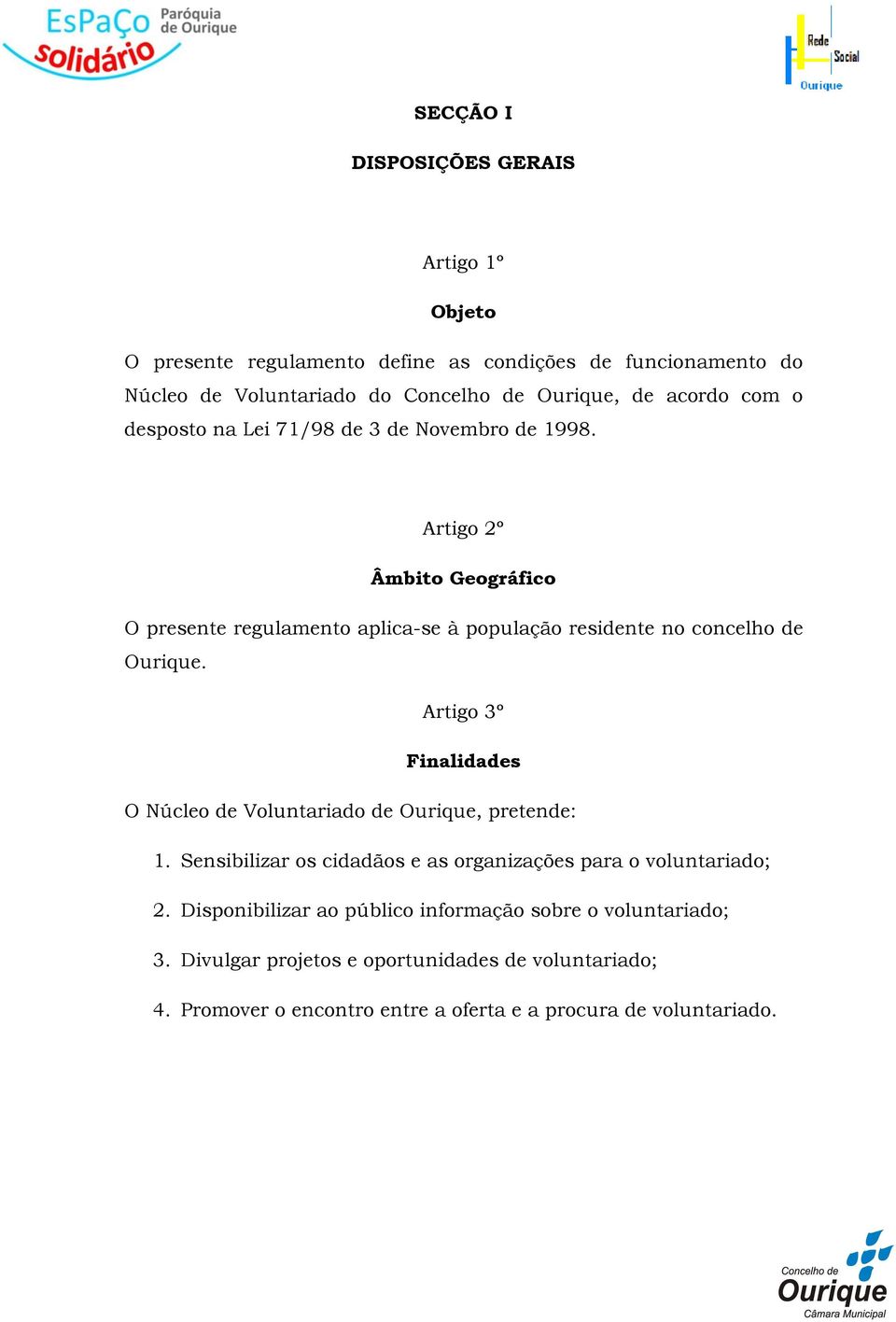 Artigo 2º Âmbito Geográfico O presente regulamento aplica-se à população residente no concelho de Ourique.
