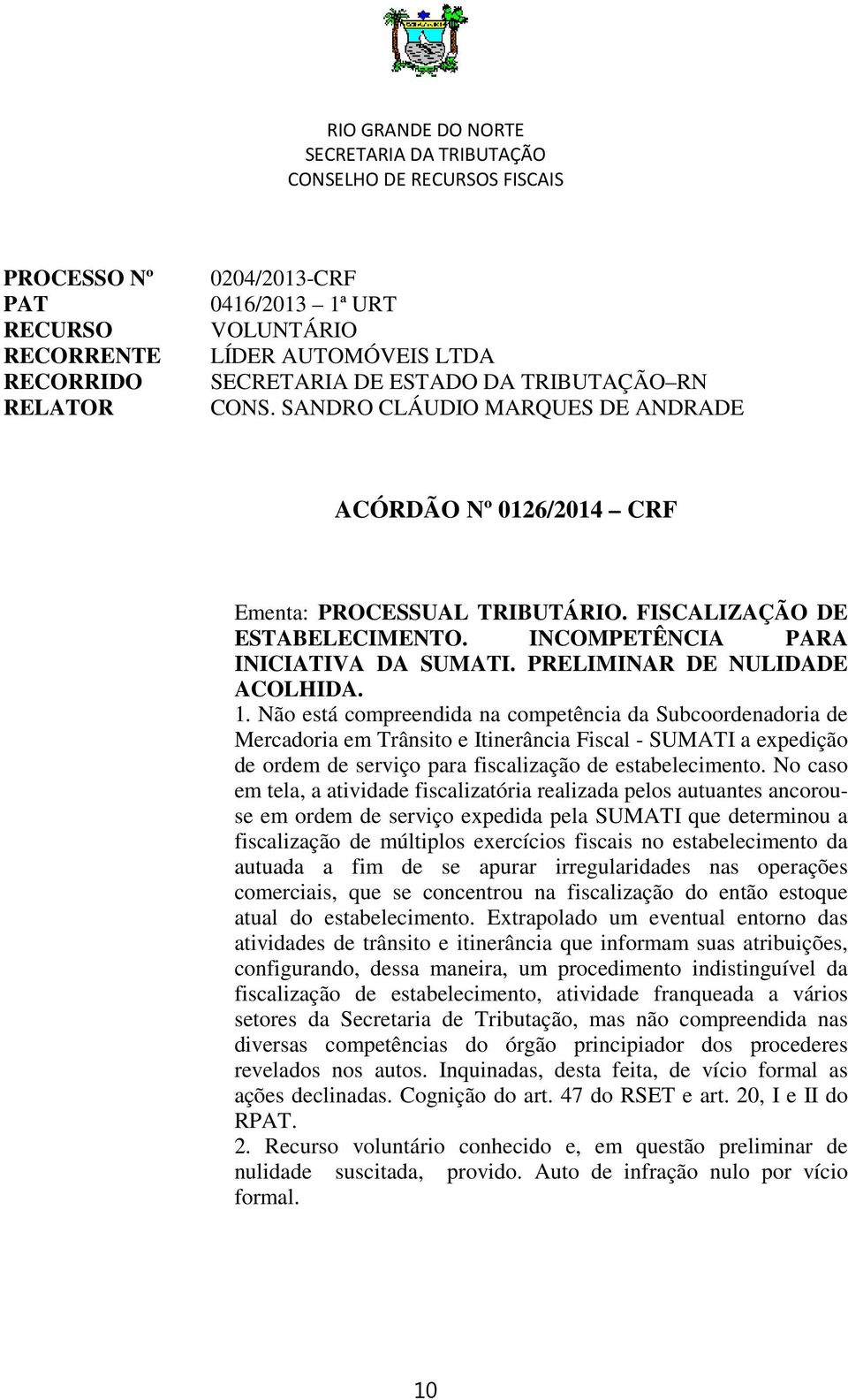 INCOMPETÊNCIA PARA INICIATIVA DA SUMATI. PRELIMINAR DE NULIDADE ACOLHIDA. 1.