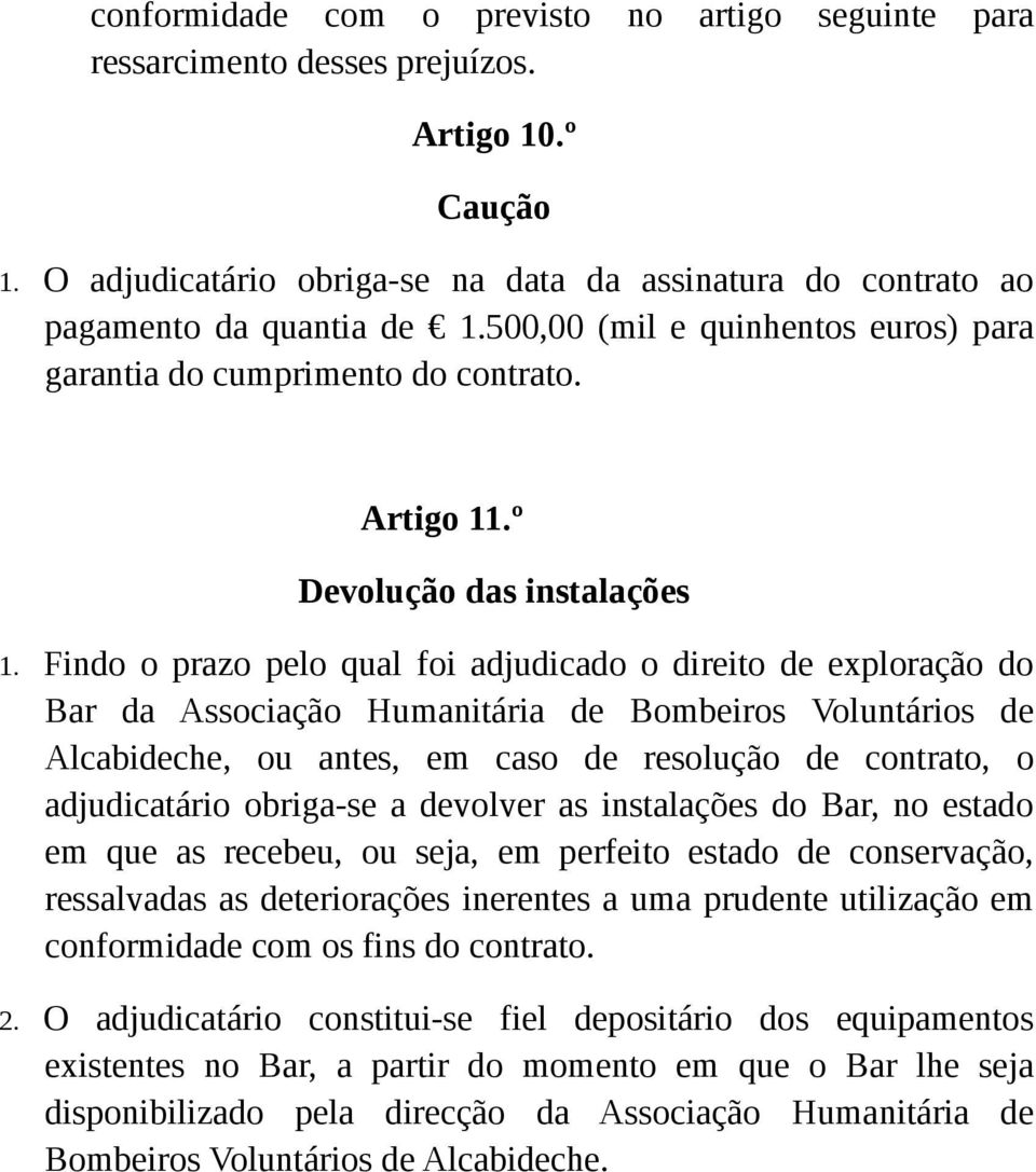 Findo o prazo pelo qual foi adjudicado o direito de exploração do Bar da Associação Humanitária de Bombeiros Voluntários de Alcabideche, ou antes, em caso de resolução de contrato, o adjudicatário