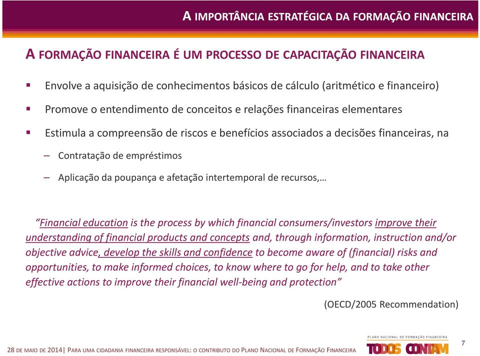 poupança e afetação intertemporal de recursos, Financial education is the process by which financial consumers/investors improve their understanding of financial products and concepts and, through