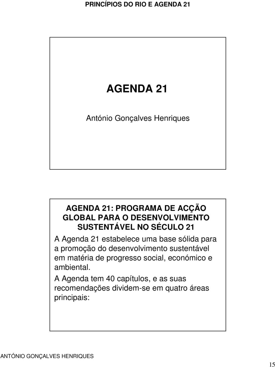 desenvolvimento sustentável em matéria de progresso social, económico e ambiental.