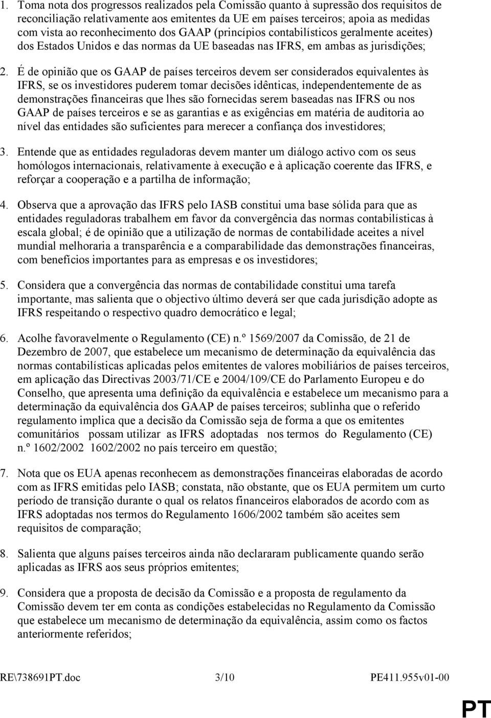 É de opinião que os GAAP de países terceiros devem ser considerados equivalentes às IFRS, se os investidores puderem tomar decisões idênticas, independentemente de as demonstrações financeiras que