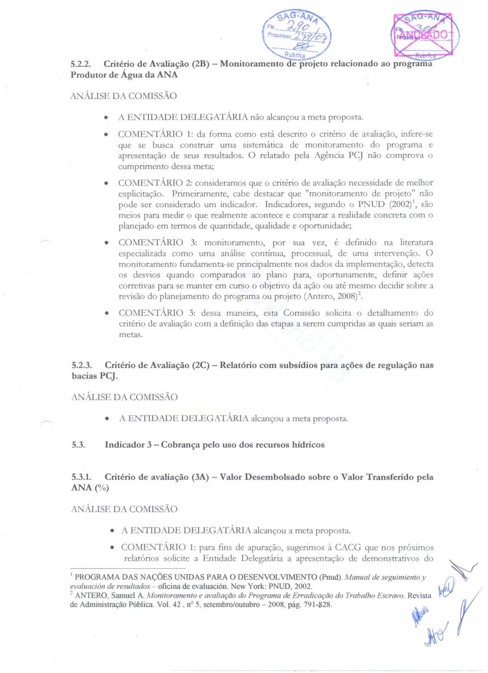 Agência PC] não comprova o cumprimento dessa meta; COMENTÁRIO 2: consideramos que o critério de avaliação necessidade de melhor explicitação Primeiramente, cabe destacar que "monitoramento de