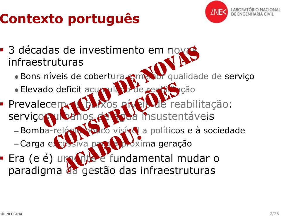 água insustentáveis O CICLO DE NOVAS Bomba-relógio pouco visível a políticos e à sociedade CONSTRUÇÕES Carga excessiva