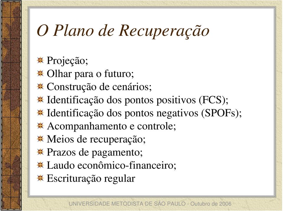 pontos negativos (SPOFs); Acompanhamento e controle; Meios de