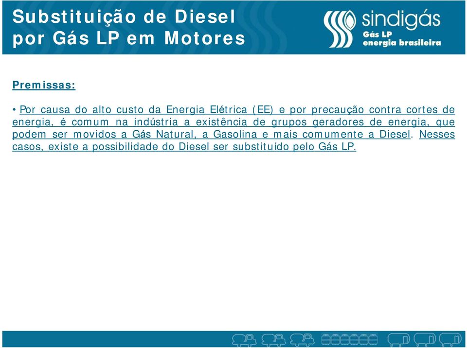 de grupos geradores de energia, que podem ser movidos a Gás Natural, a Gasolina e mais