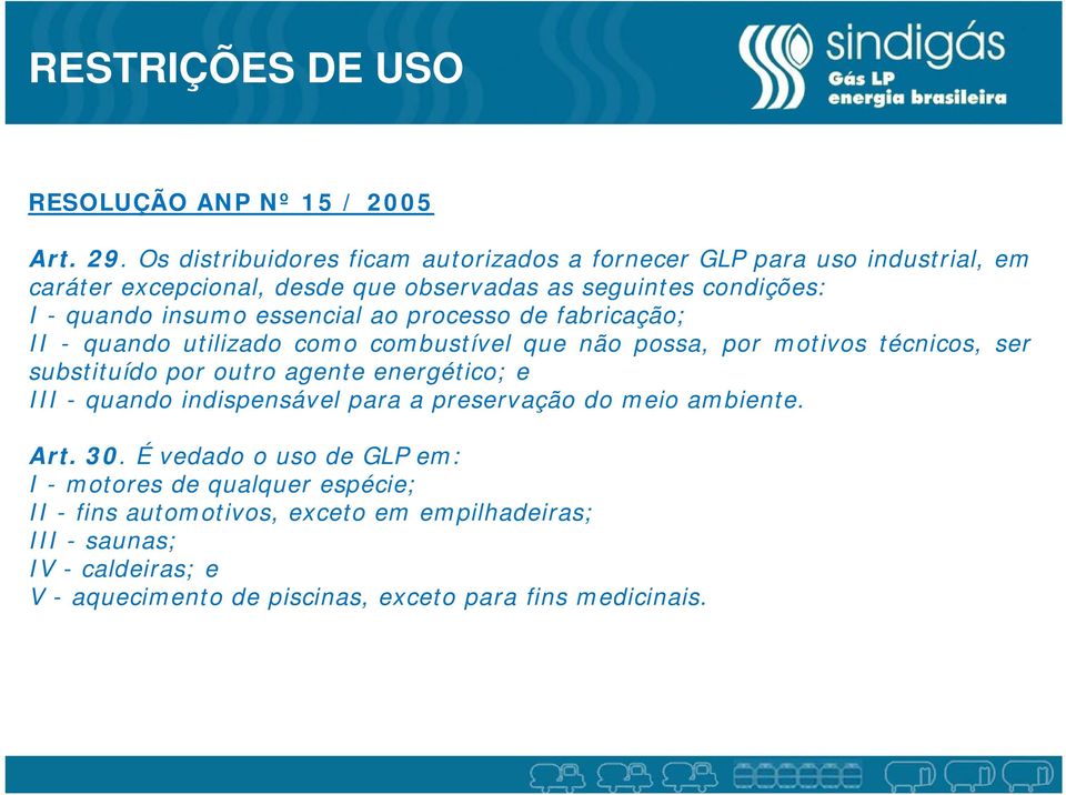 essencial ao processo de fabricação; II - quando utilizado como combustível que não possa, por motivos técnicos, ser substituído por outro agente energético; e