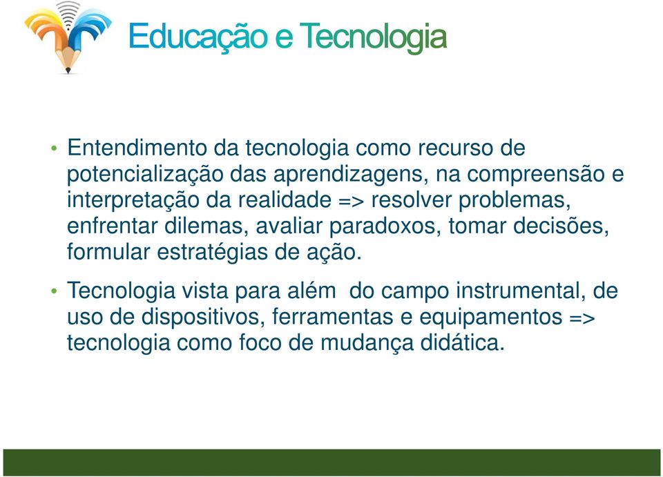 tomar decisões, formular estratégias de ação.