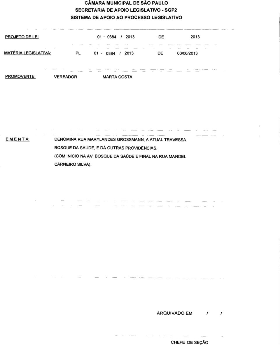 VEREADOR MARTA COSTA EMENT A: DENOMINA RUA MARYLANDES GROSSMANN, A ATUAL TRAVESSA BOSQUE DA SAÚDE, E DÁ OUTRAS